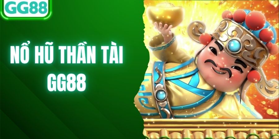Nổ hũ Thần Tài tại GG88: đọc biểu tượng trước vòng quay